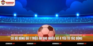 ca-do-bong-da-1-trieu-an-bao-nhieu-va-4-yeu-to-tac-dong