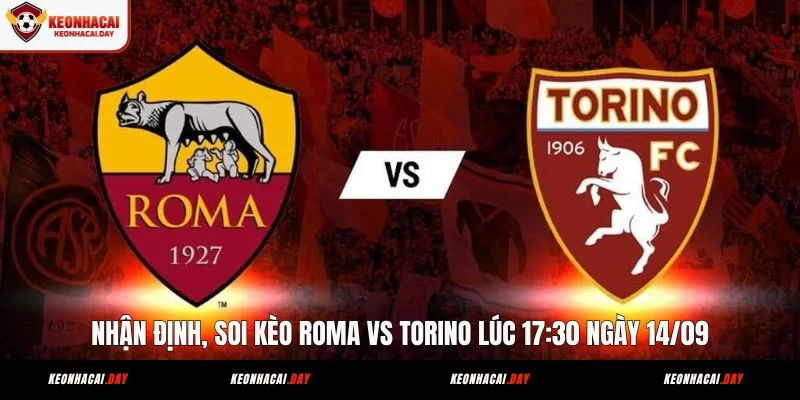 nhan-dinh-soi-keo-roma-vs-torino-luc-1730-ngay-14-09